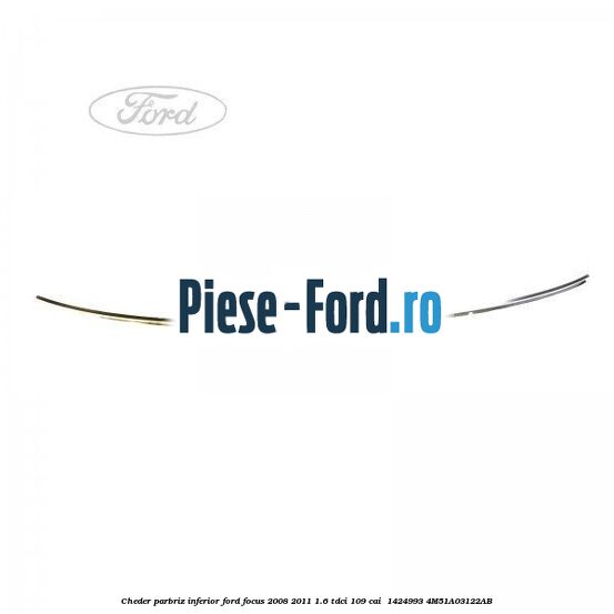 Cheder parbriz, inferior Ford Focus 2008-2011 1.6 TDCi 109 cai  #DCF2F70486