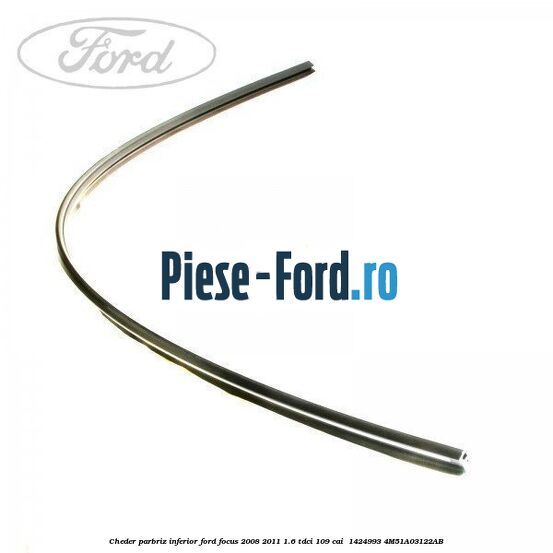 Cheder parbriz, inferior Ford Focus 2008-2011 1.6 TDCi 109 cai  #DCF2F70486