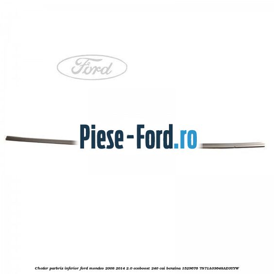 Cheder parbriz stanga Ford Mondeo 2008-2014 2.0 EcoBoost 240 cai benzina
