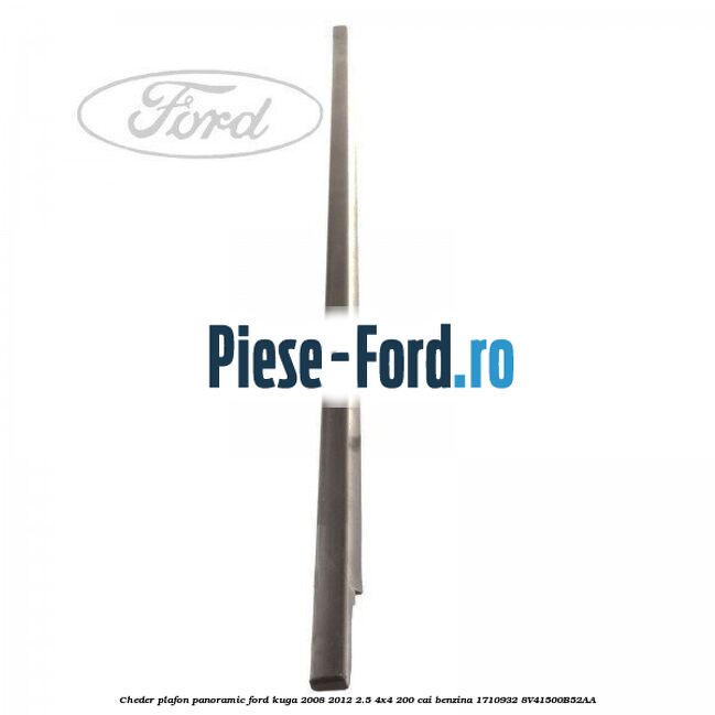 Cheder plafon panoramic Ford Kuga 2008-2012 2.5 4x4 200 cai benzina