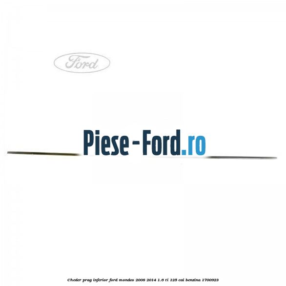 Cheder prag inferior Ford Mondeo 2008-2014 1.6 Ti 125 cai