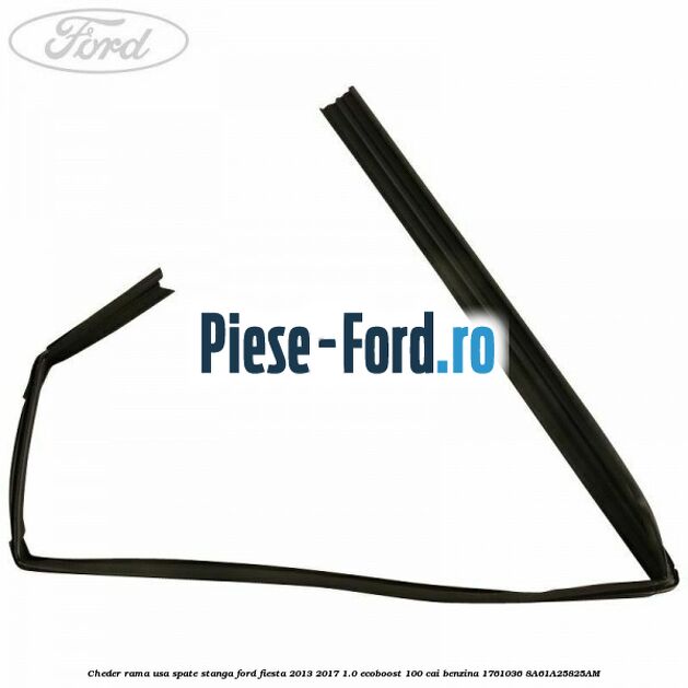 Cheder rama usa spate stanga Ford Fiesta 2013-2017 1.0 EcoBoost 100 cai benzina