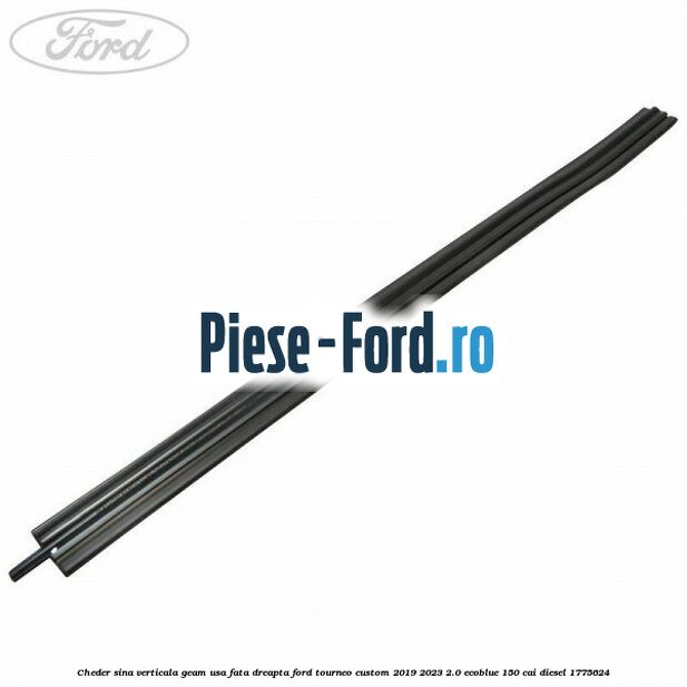 Cheder sina verticala geam usa fata dreapta Ford Tourneo Custom 2019-2023 2.0 EcoBlue 150 cai diesel #D9656F4414