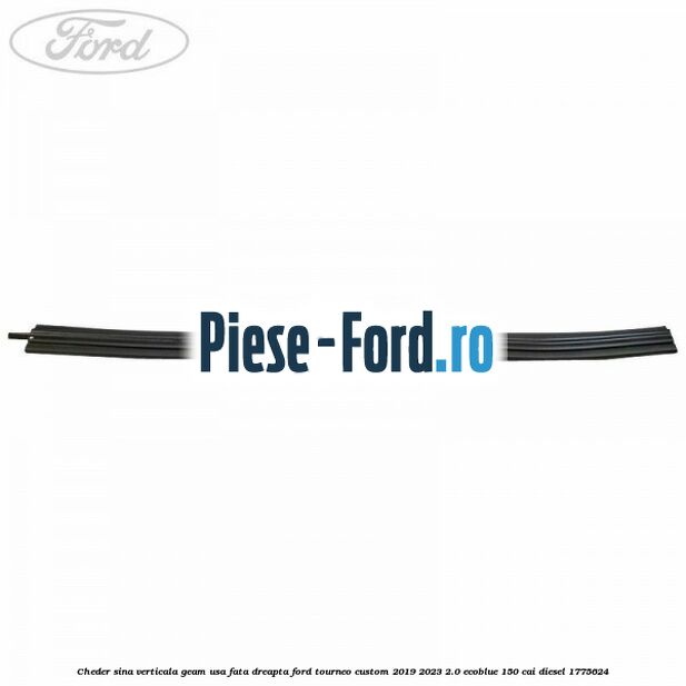 Cheder sina verticala geam usa fata dreapta Ford Tourneo Custom 2019-2023 2.0 EcoBlue 150 cai diesel #D9656F4414