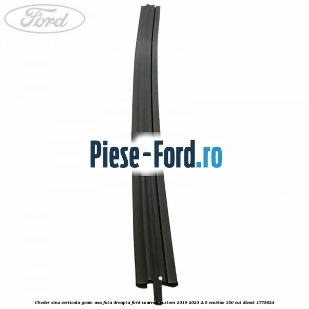 Cheder sina verticala geam usa fata dreapta Ford Tourneo Custom 2019-2023 2.0 EcoBlue 150 cai diesel #D9656F4414