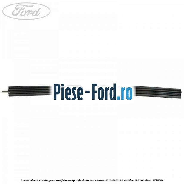 Cheder sina verticala geam usa fata dreapta Ford Tourneo Custom 2019-2023 2.0 EcoBlue 150 cai diesel #D9656F4414