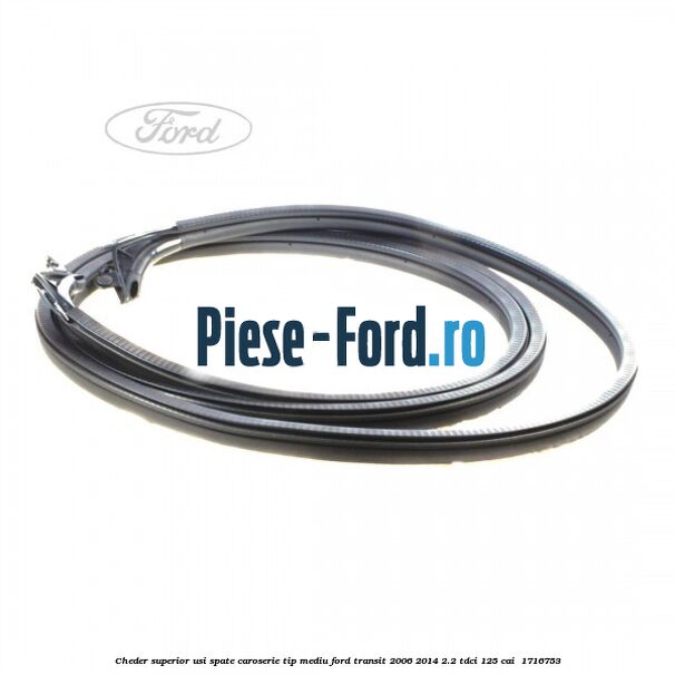 Cheder superior usi spate caroserie tip mediu Ford Transit 2006-2014 2.2 TDCi 125 cai  #46BE478D80