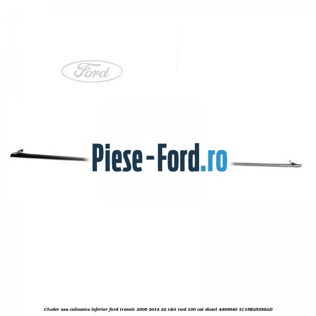 Cheder usa culisanta inferior Ford Transit 2006-2014 2.2 TDCi RWD 100 cai #55F81B4032