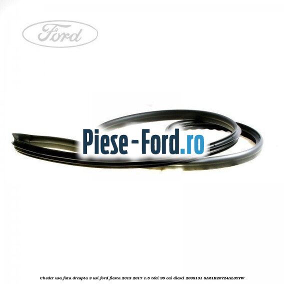 Cheder usa fata dreapta 3 usi Ford Fiesta 2013-2017 1.5 TDCi 95 cai diesel