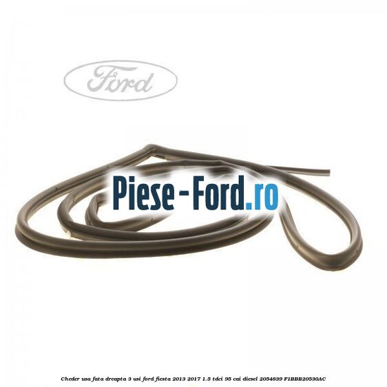 Cheder usa fata dreapta 3 usi Ford Fiesta 2013-2017 1.5 TDCi 95 cai diesel