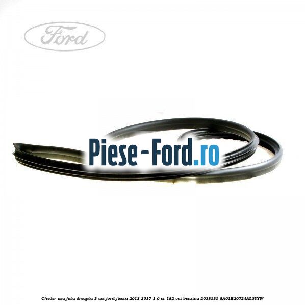 Cheder usa fata dreapta 3 usi Ford Fiesta 2013-2017 1.6 ST 182 cai benzina