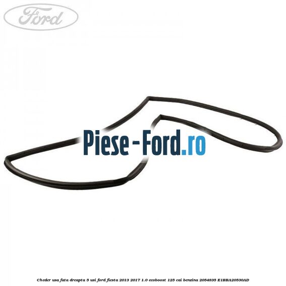 Cheder usa fata dreapta 3 usi Ford Fiesta 2013-2017 1.0 EcoBoost 125 cai benzina