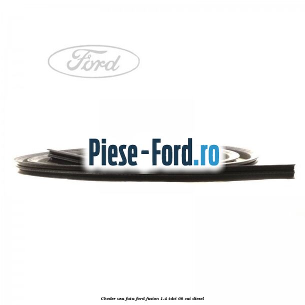 Cheder usa fata Ford Fusion 1.4 TDCi 68 cai diesel