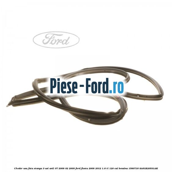 Cheder usa fata stanga 3 usi Ford Fiesta 2008-2012 1.6 Ti 120 cai benzina