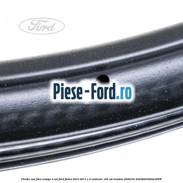 Cheder usa fata stanga 3 usi Ford Fiesta 2013-2017 1.0 EcoBoost 125 cai benzina