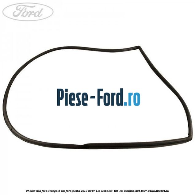 Cheder usa fata stanga 5 usi Ford Fiesta 2013-2017 1.0 EcoBoost 125 cai benzina