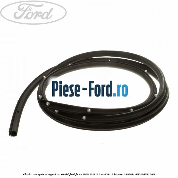 Cheder usa spate stanga 4/5 usi Ford Focus 2008-2011 2.5 RS 305 cai benzina