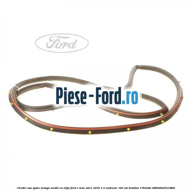 Cheder usa spate stanga model cu clips Ford C-Max 2011-2015 1.0 EcoBoost 100 cai benzina