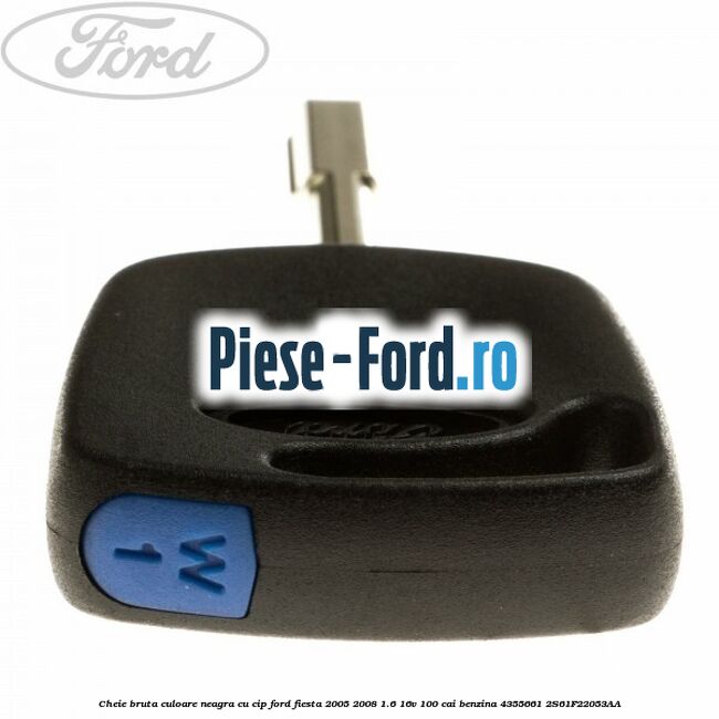 Cheie bruta culoare neagra cu cip Ford Fiesta 2005-2008 1.6 16V 100 cai benzina