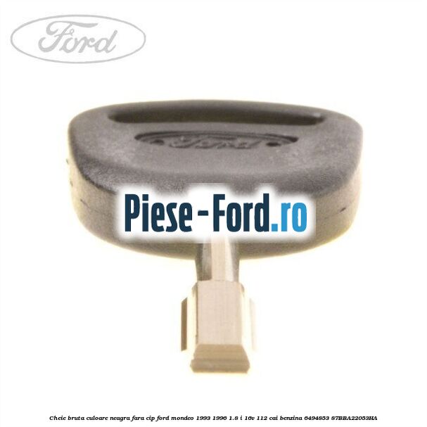 Cheie bruta culoare neagra fara cip Ford Mondeo 1993-1996 1.8 i 16V 112 cai benzina #30751292DF