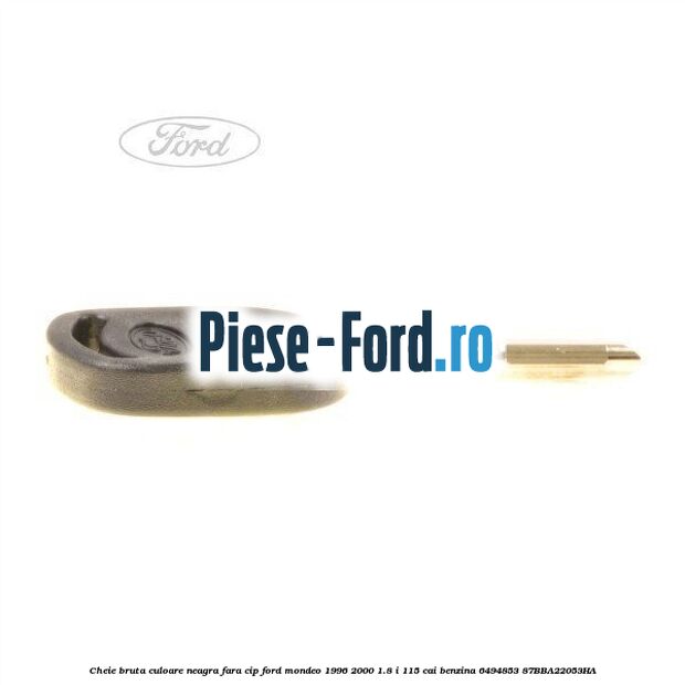 Cheie bruta Ford Mondeo 1996-2000 1.8 i 115 cai benzina