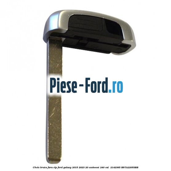 Cheie bruta fara cip Ford Galaxy 2015-2023 2.0 EcoBoost 240 cai #B93E678EFB
