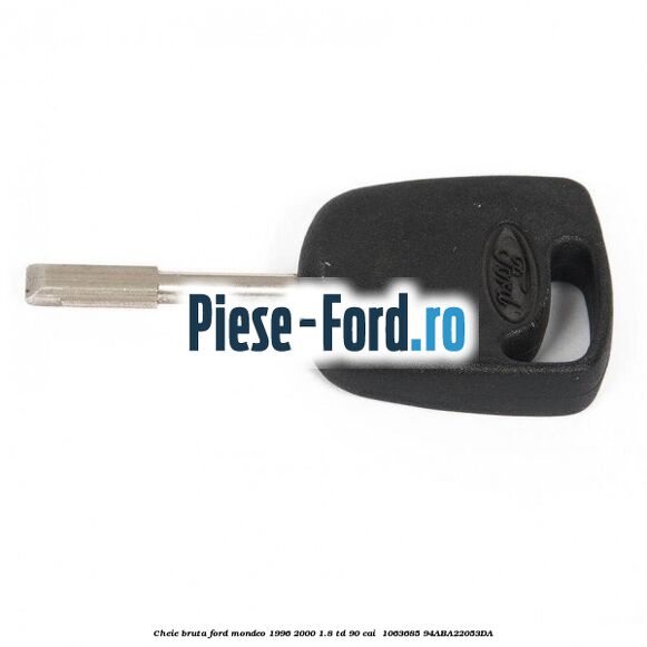 Cheie bruta Ford Mondeo 1996-2000 1.8 TD 90 cai  #A03B07A453