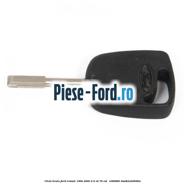 Cheie bruta Ford Transit 1994-2000 2.5 TD 75 cai  #0D0918C7CB