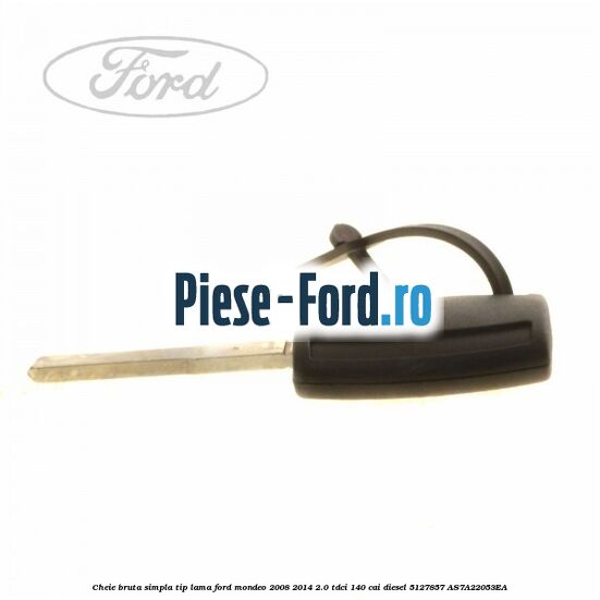 Cheie bruta simpla, tip lama Ford Mondeo 2008-2014 2.0 TDCi 140 cai diesel #BECF223483