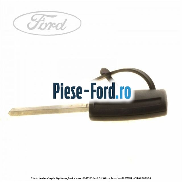 Cheie bruta simpla, tip lama Ford S-Max 2007-2014 2.0 145 cai benzina