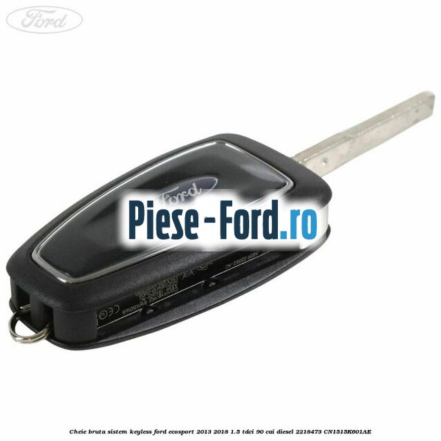 Cheie bruta sistem KEYLESS Ford EcoSport 2013-2018 1.5 TDCi 90 cai diesel