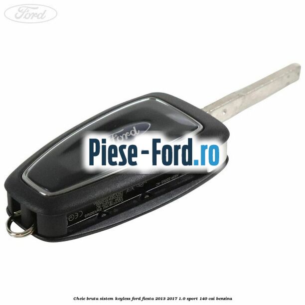Cheie bruta sistem KEYLESS Ford Fiesta 2013-2017 1.0 Sport 140 cai benzina