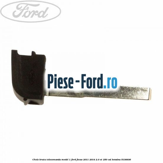Cheie bruta telecomanda model 1 Ford Focus 2011-2014 2.0 ST 250 cai