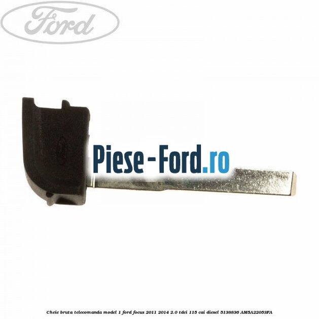 Cheie bruta telecomanda model 1 Ford Focus 2011-2014 2.0 TDCi 115 cai diesel