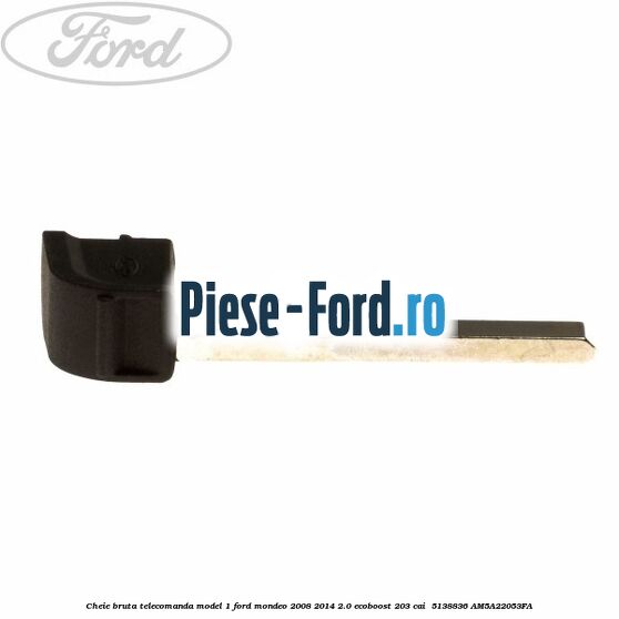 Cheie bruta telecomanda model 1 Ford Mondeo 2008-2014 2.0 EcoBoost 203 cai  #0DA800C308