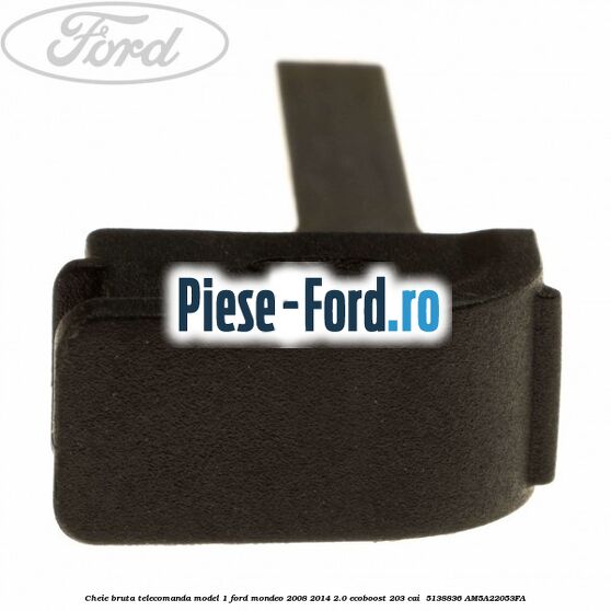Cheie bruta telecomanda model 1 Ford Mondeo 2008-2014 2.0 EcoBoost 203 cai  #0DA800C308