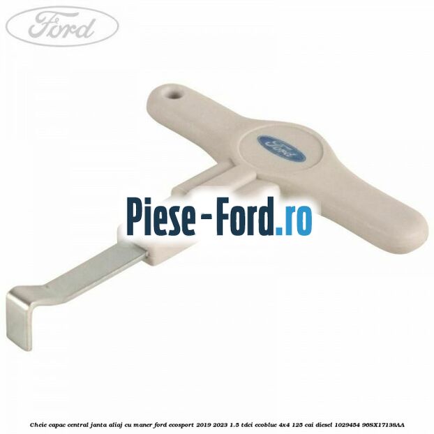 Cheie capac central janta aliaj cu maner Ford EcoSport 2019-2023 1.5 TDCi EcoBlue 4x4 125 cai diesel #BE6A8E12BB