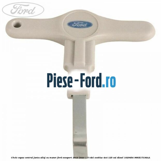 Cheie capac central janta aliaj cu maner Ford EcoSport 2019-2023 1.5 TDCi EcoBlue 4x4 125 cai diesel #BE6A8E12BB