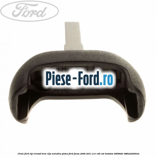 Cheie Ford tip rotund brut tija metalica plata Ford Focus 2008-2011 2.0 145 cai benzina