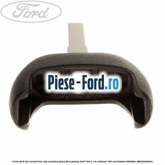 Cheie Ford tip rotund brut tija metalica plata Ford Galaxy 2007-2014 1.6 EcoBoost 160 cai benzina #32BE74FCFE