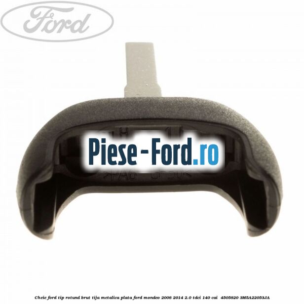 Cheie Ford tip rotund brut tija metalica plata Ford Mondeo 2008-2014 2.0 TDCi 140 cai  #F01AAFABEA