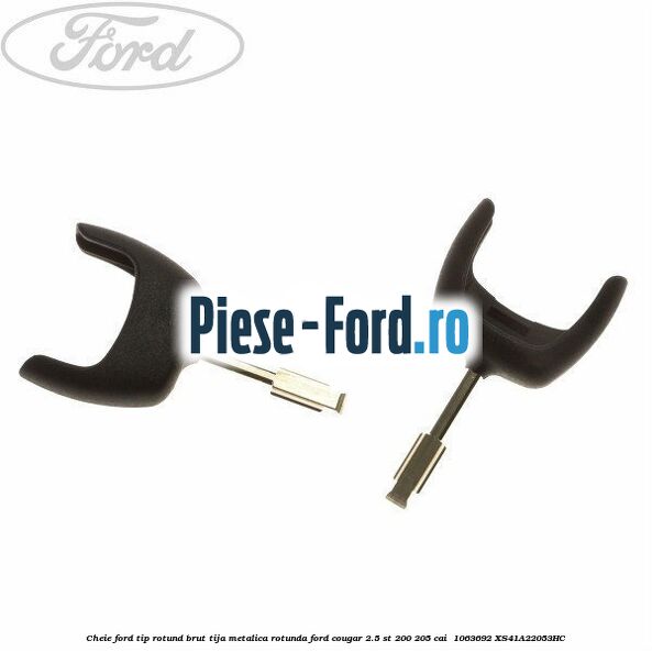 Cheie Ford tip rotund brut tija metalica rotunda Ford Cougar 2.5 ST 200 205 cai  #ED038D9388