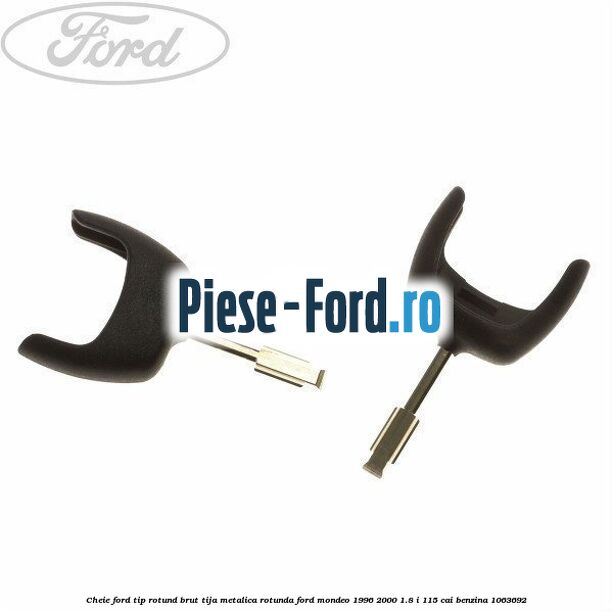 Cheie Ford tip rotund brut tija metalica rotunda Ford Mondeo 1996-2000 1.8 i 115 cai