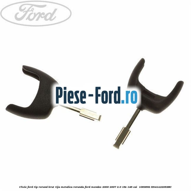Cheie Ford tip rotund brut tija metalica rotunda Ford Mondeo 2000-2007 2.0 16V 146 cai  #985E46C79F