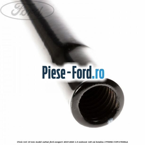 Cheie roti 19 mm model curbat Ford EcoSport 2019-2023 1.0 EcoBoost 125 cai benzina #20600D3721