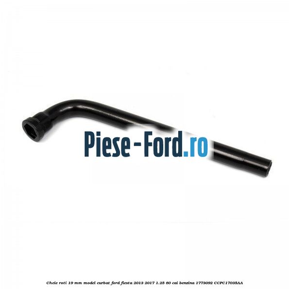 Cheie roti 19 mm model curbat Ford Fiesta 2013-2017 1.25 60 cai benzina #177BA4EEF4