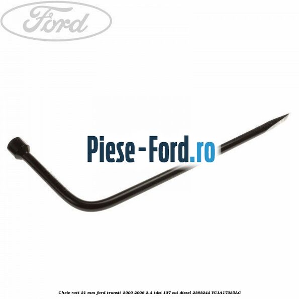 Cheie roti 21 mm Ford Transit 2000-2006 2.4 TDCi 137 cai #37EE31A7DB Cheie roti 21 mm Ford Transit 2000-2006 2.4 TDCi 137 cai diesel #37EE31A7DB