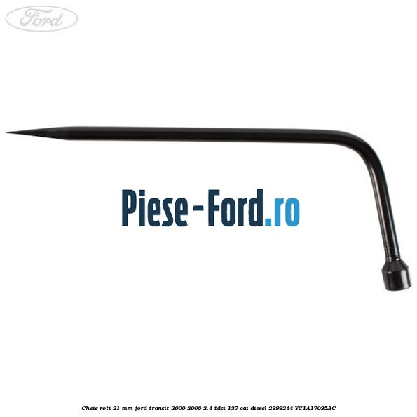 Cheie roti 21 mm Ford Transit 2000-2006 2.4 TDCi 137 cai #37EE31A7DB Cheie roti 21 mm Ford Transit 2000-2006 2.4 TDCi 137 cai diesel #37EE31A7DB
