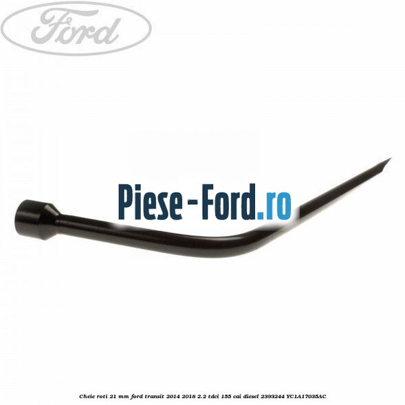 Cheie roti 21 mm Ford Transit 2014-2018 2.2 TDCi 155 cai diesel #EB246142CC