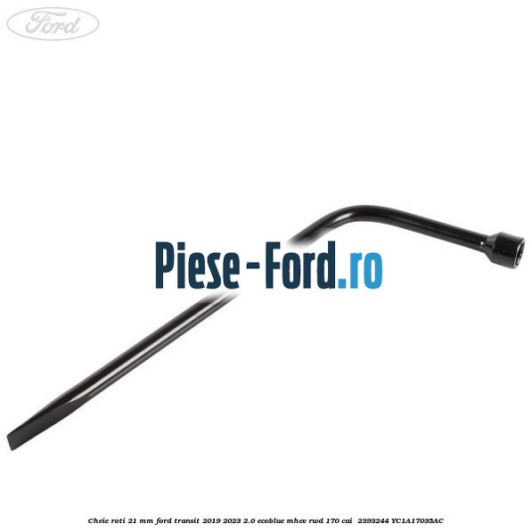 Cheie roti 21 mm Ford Transit 2019-2023 2.0 EcoBlue mHEV RWD 170 cai  #80F28F18DB